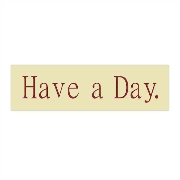 Meme Bumper Sticker "Have a Day." Funny Car Sticker, Gen Z Sticker, Y2K Bumper Sticker