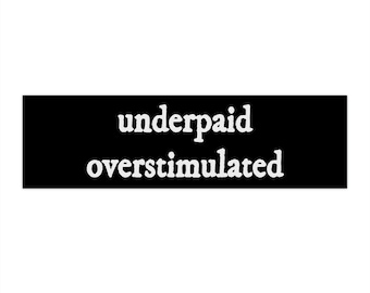 Meme Bumper Sticker "underpaid overstimulated", Funny Gen Z Decal Sticker