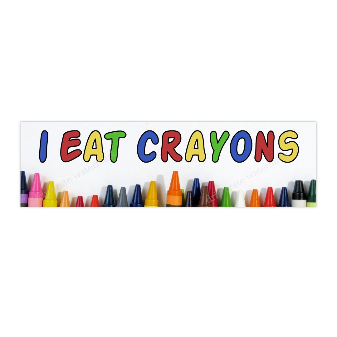 I Eat Crayons Bumper Sticker Funny Car Sticker Gen Z Joke Etsy