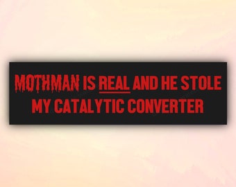 Funny Bumper Sticker "Mothman is REAL and he Stole My Catalytic Converter", Meme Car Sticker