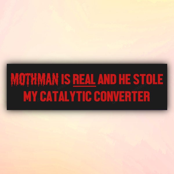 Funny Bumper Sticker "Mothman is REAL and he Stole My Catalytic Converter", Meme Car Sticker