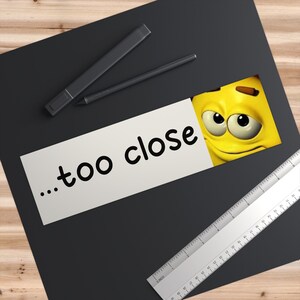 Getting Close Sticker Funny Meme Bumper Sticker