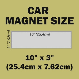May include: A white rectangular car magnet with the text "CAR MAGNET SIZE" in black. The magnet measures 10 inches by 3 inches, or 25.4 centimeters by 7.62 centimeters.