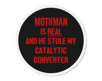 Magnet "Mothman Is REAL and he Stole My Catalytic Converter", Funny Car Magnet, Indoor Outdoor Meme Magnet, Gen Z Magnet