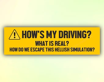 Meme Bumper Sticker "How's my driving? What is real? How do we escape this hellish simulation?" Funny Bumper Sticker, Gen Z Sticker