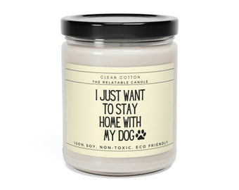 Dog: I Just Want to Stay Home With My Dog Dog Parent Owner Gift Candle Scented Soy Candle, 9oz
