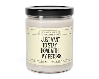 Pets: I Just Want to Stay Home With My Pets Lover Dog Parent Owner Gift Candle Scented Soy Candle, 9oz