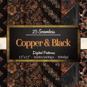May include: A digital art composition featuring 25 seamless patterns in copper and black. The patterns include floral, geometric, and marble designs. The image includes the text "Copper & Black" and "Digital Patterns, 12"x12" - 3600x3600px - 300dpi."