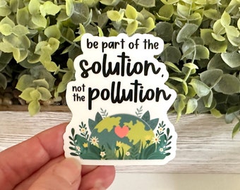 Be the Solution Not the Pollution, Earth Sticker Vinyl, Earth Day Sticker for Water Bottle, Go Green, Bike Helmet Sticker Gift for Scientist