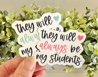 They Will Always Be My Students Sticker, Teacher Stickers for Laptop, Teacher Gifts, Gift for Student Teacher, Teacher Life