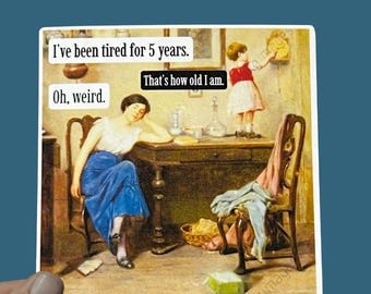 I've Been Tired for 5 Years, Funny Having Kids Sticker, Weatherproof Premium Matte Sticker, Laptop, Hydroflask, Decal, Children Funny