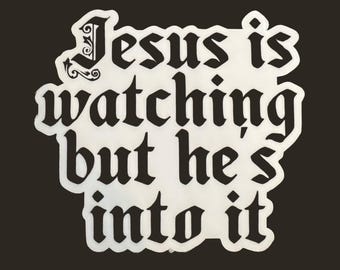 Jesus Is Watching But He's Into It Sticker, Funny Religious Sticker,  Weatherproof Premium Matte Sticker, Laptop, Hydroflask - Funny Sticker