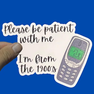 Please Be Patient I&#39;m From the 1900s Sticker, Funny, Weatherproof Premium Matte Sticker, Laptop, Hydroflask, Water Bottle Decal, Gag Gift