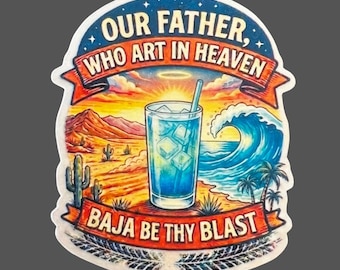 Baja Blast, Our Father Who Art In Heaven Baja Be Thy Blast Sticker, Funny Baja Blast Sticker, Weatherproof Premium Matte Sticker, Laptop