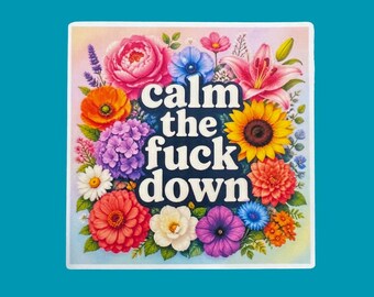 Calm the Fuck Down Sticker, Floral Sarcastic Sticker, Comedy, Funny, Weatherproof Premium Matte Sticker, Laptop, Hydroflask, Decal