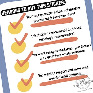May include: A white sheet with the text "REASONS TO BUY THIS STICKER:" and bullet points. The bullet points include reasons to buy the sticker, such as adding flair to a laptop or water bottle. The sticker is waterproof and supports small businesses.