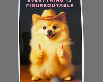 May include: A sticker featuring a smiling Pomeranian dog wearing a cowboy hat and giving two thumbs up. The text "EVERYTHING IS FIGUREOUTABLE" is printed in pink above the dog.