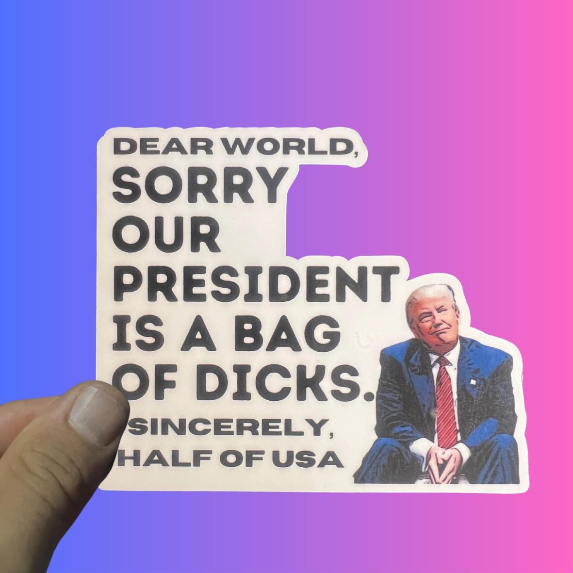 Funny Anti Trump Sticker, Dear World Sorry Trump Sucks, Democrat Sticker, Political Humor Sticker, FDT Sticker, Hands Off,