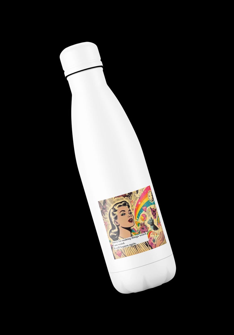 May include: White insulated water bottle with a screw-on cap. The bottle features a colorful sticker with a retro comic book style illustration of a woman, a rainbow, and the text "Sorry for making things weird. I am weird. It will happen again."