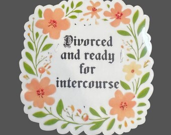 Divorced and Ready for Intercourse Sticker, Funny Sexual Intercourse Sticker, Premium Matte Sticker, Laptop, Hydroflask, Water Bottle Decal
