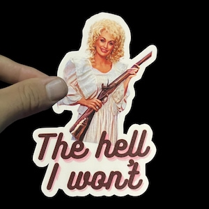 Dolly Parton The Hell I Won't Shotgun Sticker, Funny, Weatherproof Premium Matte Sticker, Country Sticker, Laptop, Hydroflask, Decal