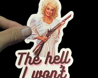Dolly Parton The Hell I Won't Shotgun Sticker, Funny, Weatherproof Premium Matte Sticker, Country Sticker, Laptop, Hydroflask, Decal
