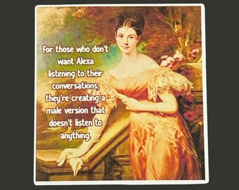 Male Version of Alexa Sticker, Doesn't Listen, Classical Sarcasm Sticker, Funny Woman Weatherproof Premium Matte Sticker, Water Bottle