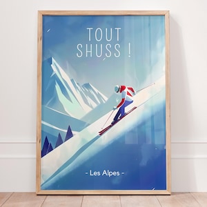 May include: A vintage-style poster with a blue background featuring a skier in red and white clothing skiing down a mountain. The poster says "Tout Shuss! - Les Alpes -" in white text.