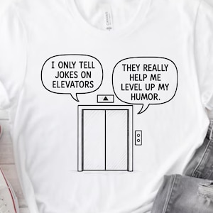 Elevator Humor Shirt, Unisex Heavy Cotton Tee, Clever Wordplay Top, Funny Dirty Jokes Gift, Raunchy Bachelorette Party Tee, Offensive Shirt