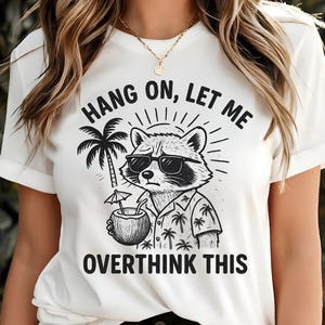 Sarcastic Raccoon Tee, Funny Animal Shirt, Overthinking Gift, Beach Vibes Top, Sarcasm Graphic Tee, Summer Party Apparel