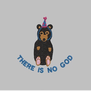 May include: A black bear wearing a pink and blue party hat sits with its paws crossed. The text "THERE IS NO GOD" is written in a blue cursive font around the bear.