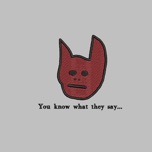 May include: Red embroidered cartoon devil face with the text "You know what they say..." below it.