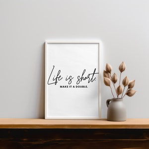 life is short make it a double | funny printable wall art | wall decor I minimalist home decor | digital download