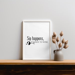 sip happens it&#39;s okay to wine print | funny printable wall art | wall decor I minimalist home decor | digital download