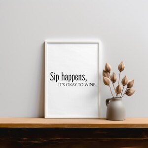 sip happens it&#39;s okay to wine print | funny printable wall art | wall decor I minimalist home decor | digital download