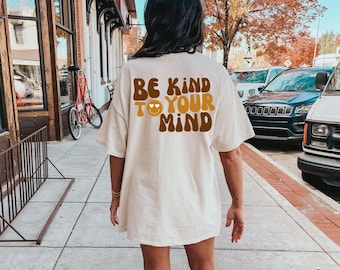 Be Kind to Your Mind | Mental Health Chronic Illness Shirt, Birthday Gift for Best Friend, Teacher Tshirt