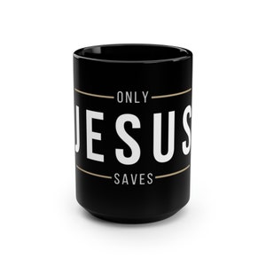 Words To Live By - Only Jesus Saves - Tasse noire, 15 oz