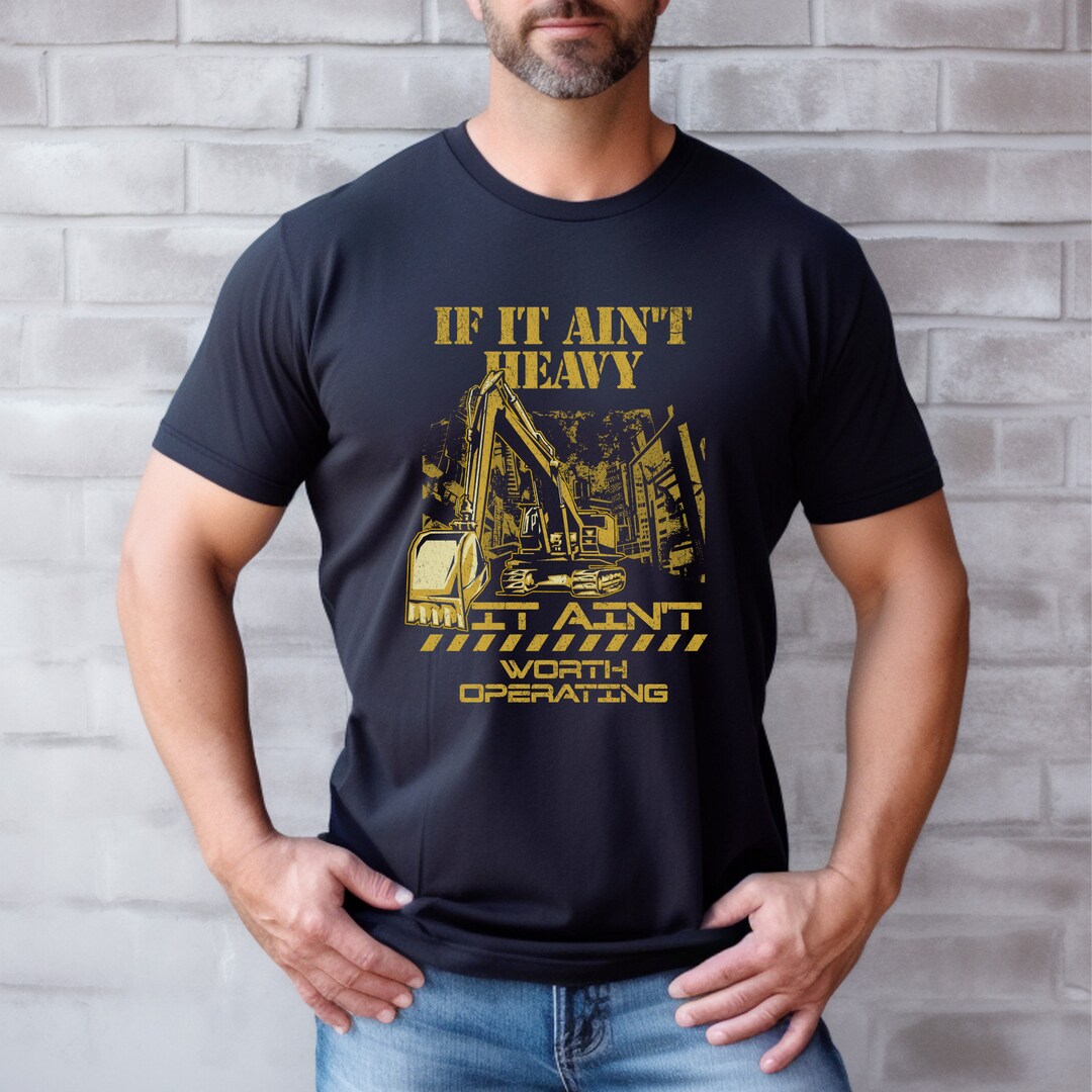 If It Ain't Heavy Equipment Operator Shirt, Construction T-shirt, Heavy ...