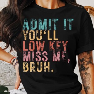 Admit It You’ll Low Key Miss Me Bruh PNG – Funny Bruh Teacher Shirt, Digital Download, Vintage End Of School, For Teachers And Kids