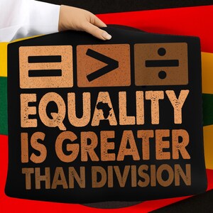 Equality Is Greater Than Division PNG, Math Black History Month PNG, Black History Sublimation, Inspirational Math Teacher Digital Download