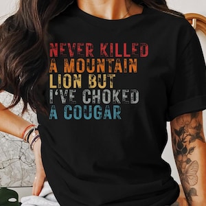 Funny Never Killed A Mountain Lion But I&#39;ve Choked A Cougar PNG, Sarcastic Humor Sublimation Design, Cougar Joke Digital Download, Retro PNG
