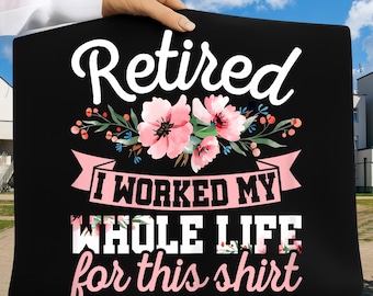 Im Ruhestand habe ich mein ganzes Leben für dieses Shirt gearbeitet, Rentnerinnen, lustiges Rentner-Shirt-Design, Rentner Png, digitaler Download