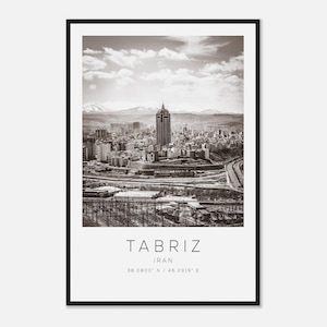 May include: Black and white print of Tabriz, Iran, featuring a cityscape with a prominent skyscraper. The print includes the city's name, country, and coordinates. The image is framed in black.