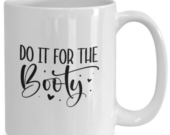 Fitness Mug, Funny Coffee Cup, Do It for the Booty, Gift Idea for Gym Rat