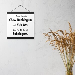 Famous Quotes Hanging Poster- I Came Here To Chew Bubblegum- Retro Movie Art