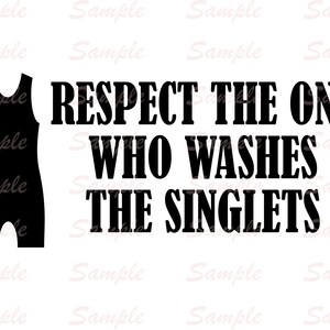 May include: Black singlet silhouette next to the text "RESPECT THE ONE WHO WASHES THE SINGLETS" in bold, black letters. The image is on a white background.
