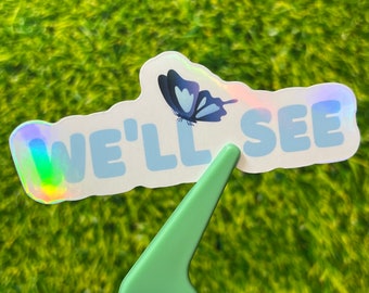 Blue Butterfly Vinyl Sticker: "We'll See" Holographic Decal
