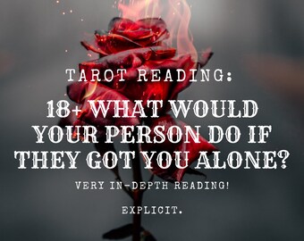 May include: A red rose engulfed in flames with the text "TAROT READING: 18+ WHAT WOULD YOUR PERSON DO IF THEY GOT YOU ALONE? VERY IN-DEPTH READING! EXPLICIT. 18+ READINGS COLLECTION"