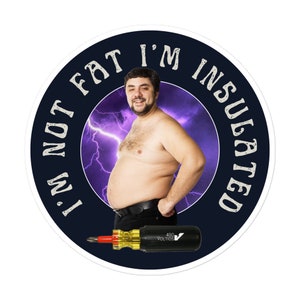 I&#39;m Not Fat I&#39;m Insulated Stickers, Hard Hat Stickers, Tool box Water Bottle Sticker, Electrician Stickers, Funny Electrician Sticker, Decal