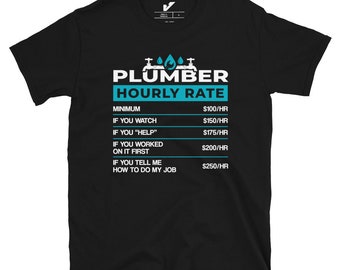 Unique Plumber Hourly Hour T-shirt - Show Off Your Trade, Plumbers gifts, Plumbers birthday, Plumber dad